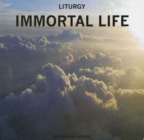 Liturgy : Immortal Life
